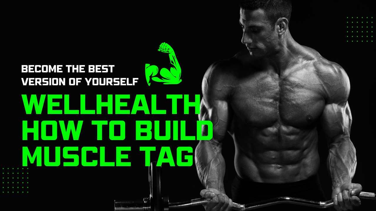 wellhealth how to build muscle tag